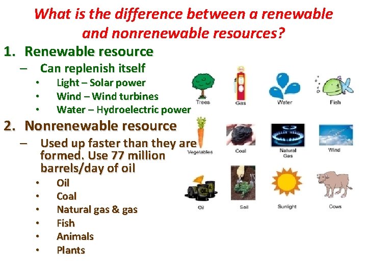 What is the difference between a renewable and nonrenewable resources? 1. Renewable resource –