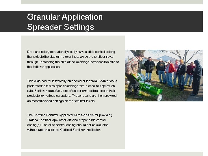 Granular Application Spreader Settings Drop and rotary spreaders typically have a slide control setting Granular Application Spreader Settings Drop and rotary spreaders typically have a slide control setting