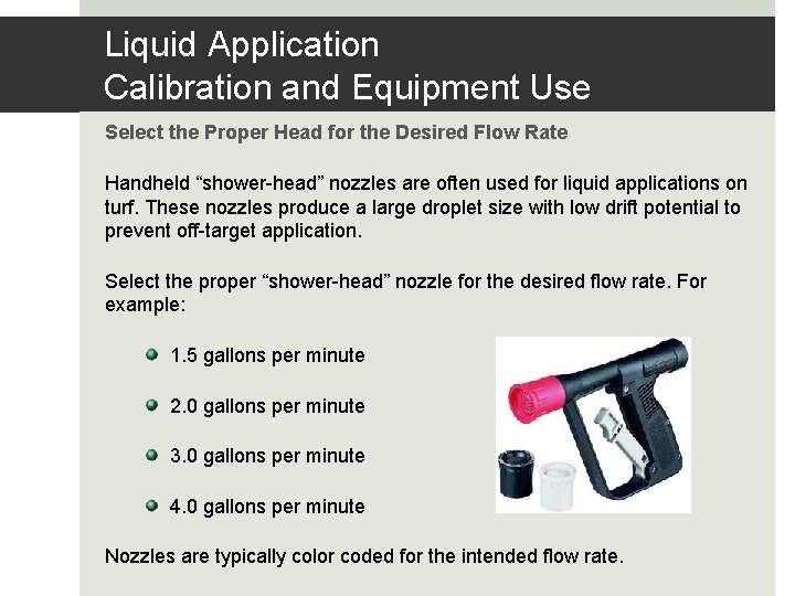 Liquid Application Calibration and Equipment Use Select the Proper Head for the Desired Flow Liquid Application Calibration and Equipment Use Select the Proper Head for the Desired Flow