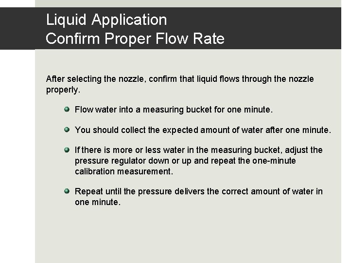 Liquid Application Confirm Proper Flow Rate After selecting the nozzle, confirm that liquid flows