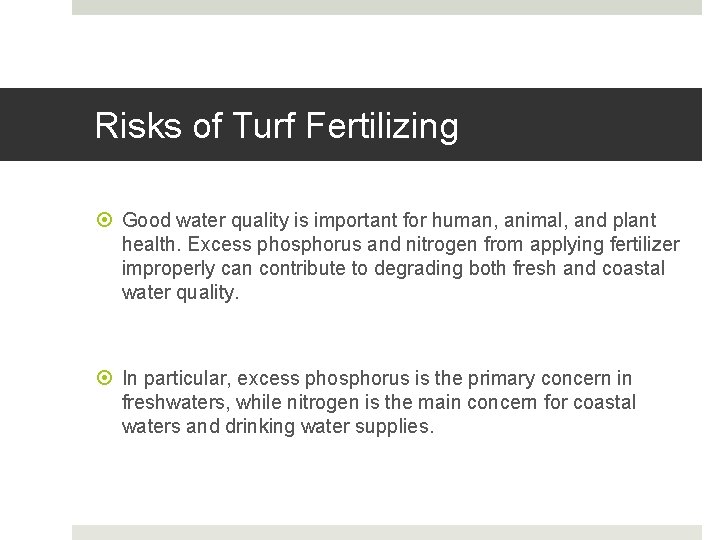 Risks of Turf Fertilizing Good water quality is important for human, animal, and plant Risks of Turf Fertilizing Good water quality is important for human, animal, and plant
