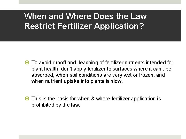 When and Where Does the Law Restrict Fertilizer Application? To avoid runoff and leaching When and Where Does the Law Restrict Fertilizer Application? To avoid runoff and leaching