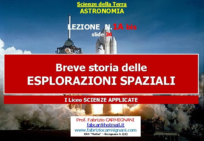 Scienze della Terra ASTRONOMIA LEZIONE N. 1 A bis slide 36 Breve storia delle