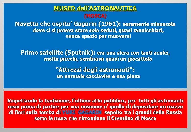 MUSEO dell’ASTRONAUTICA (MOSCA) Navetta che ospito’ Gagarin (1961): veramente minuscola dove ci si poteva