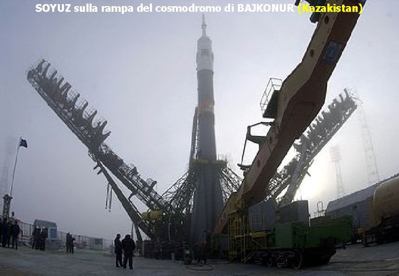 SOYUZ sulla rampa del cosmodromo di BAJKONUR (Kazakistan) 