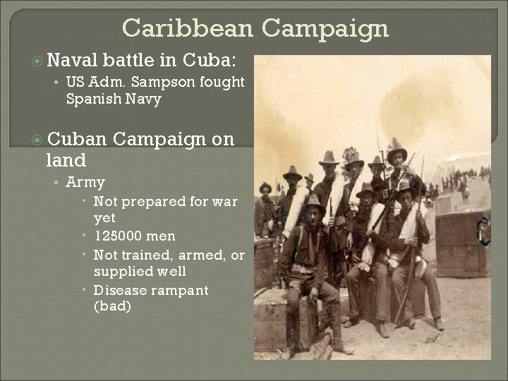 Caribbean Campaign Naval battle in Cuba: • US Adm. Sampson fought Spanish Navy Cuban