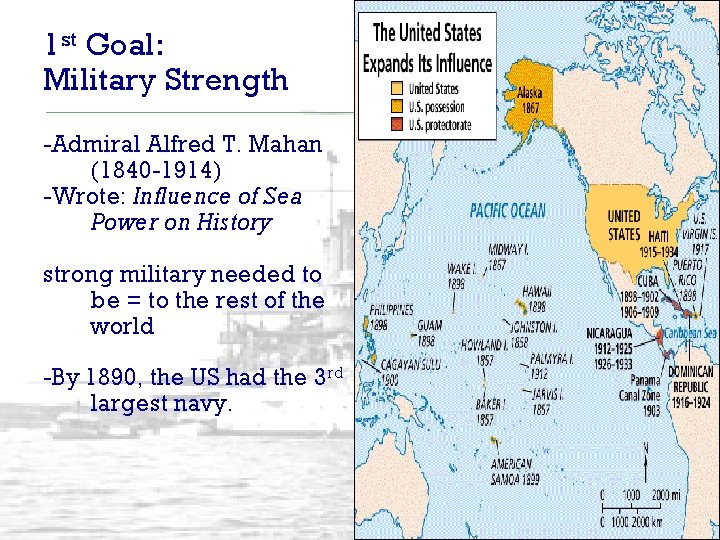1 st Goal: Military Strength -Admiral Alfred T. Mahan (1840 -1914) -Wrote: Influence of
