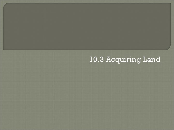 10. 3 Acquiring Land 