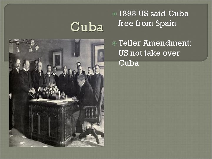 1898 Cuba US said Cuba free from Spain Teller Amendment: US not take