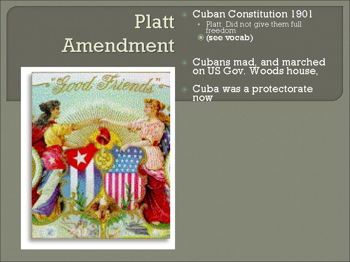 Platt Amendment Cuban Constitution 1901 • Platt: Did not give them full freedom (see