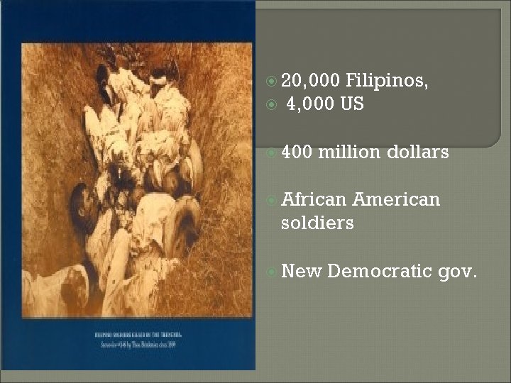  20, 000 Filipinos, 4, 000 US 400 million dollars African American soldiers New