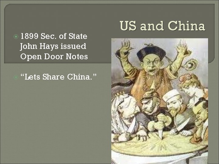  1899 Sec. of State John Hays issued Open Door Notes “Lets Share China.