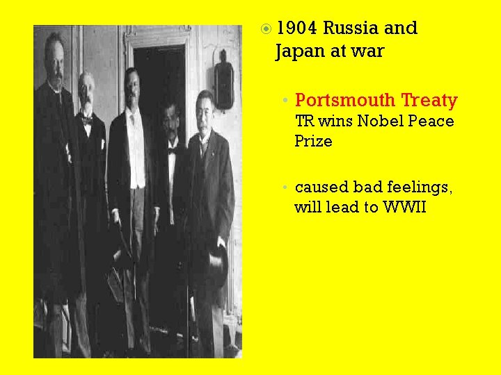  1904 Russia and Japan at war • Portsmouth Treaty TR wins Nobel Peace