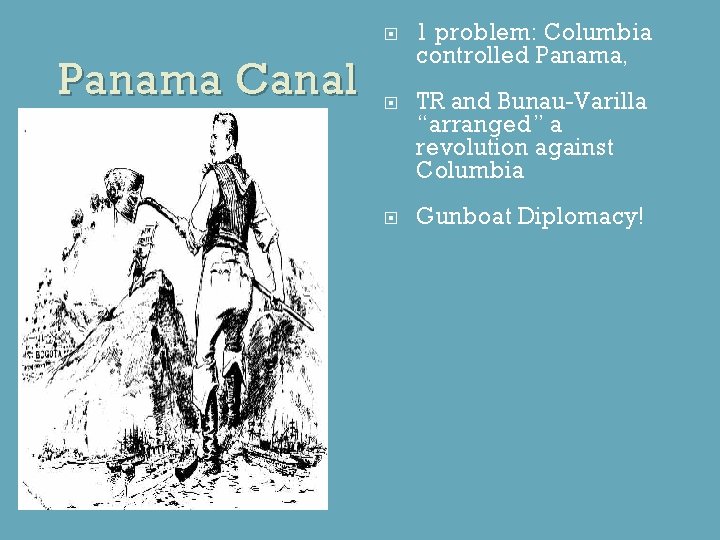 Panama Canal 1 problem: Columbia controlled Panama, TR and Bunau-Varilla “arranged” a revolution against