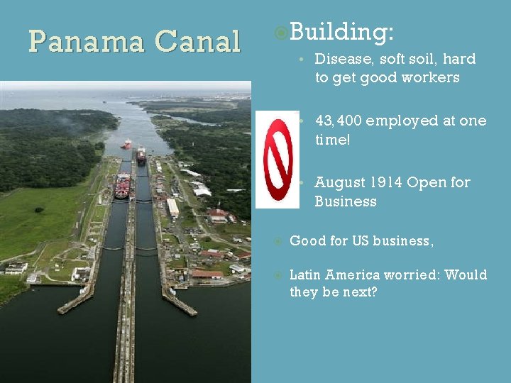 Panama Canal Building: • Disease, soft soil, hard to get good workers • 43,