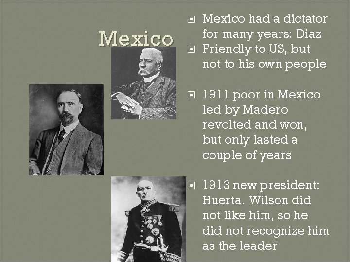 Mexico had a dictator for many years: Diaz Friendly to US, but not to