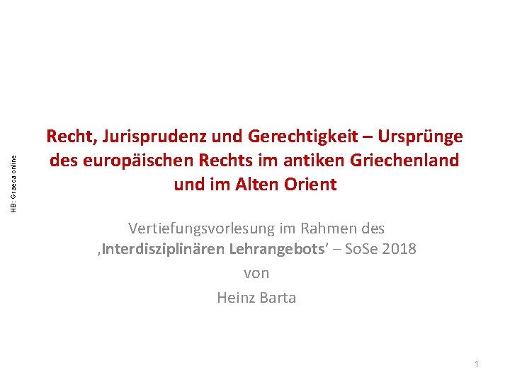 HB: Graeca online Recht, Jurisprudenz und Gerechtigkeit – Ursprünge des europäischen Rechts im antiken