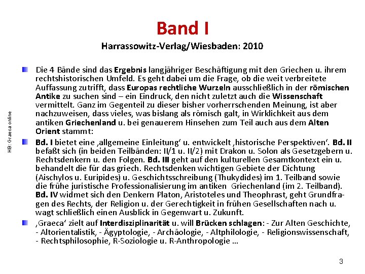 Band I HB: Graeca online Harrassowitz-Verlag/Wiesbaden: 2010 Die 4 Bände sind das Ergebnis langjähriger