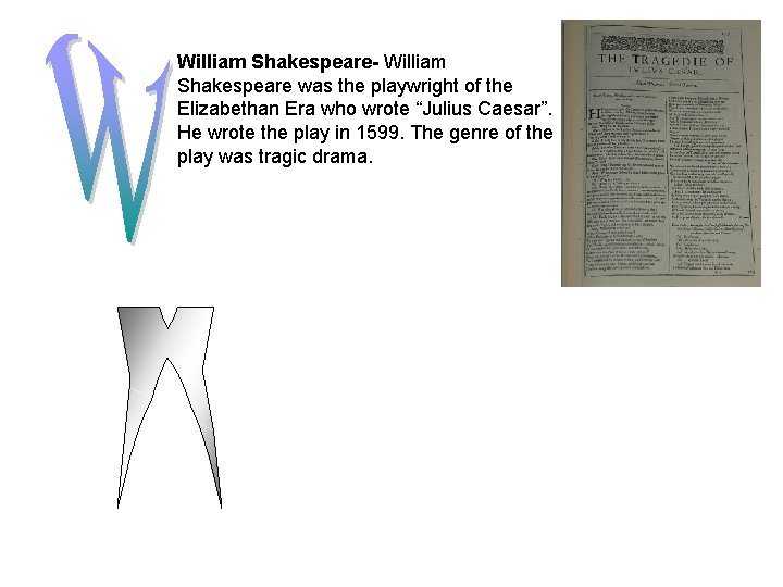 William Shakespeare- William Shakespeare was the playwright of the Elizabethan Era who wrote “Julius