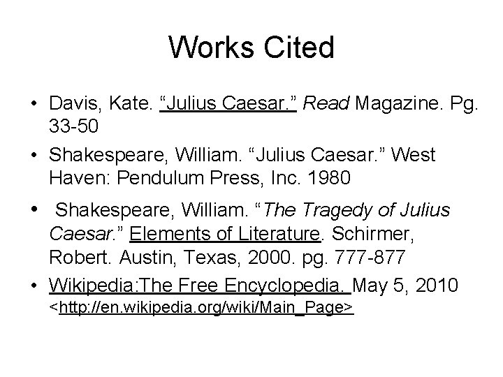Works Cited • Davis, Kate. “Julius Caesar. ” Read Magazine. Pg. 33 -50 •
