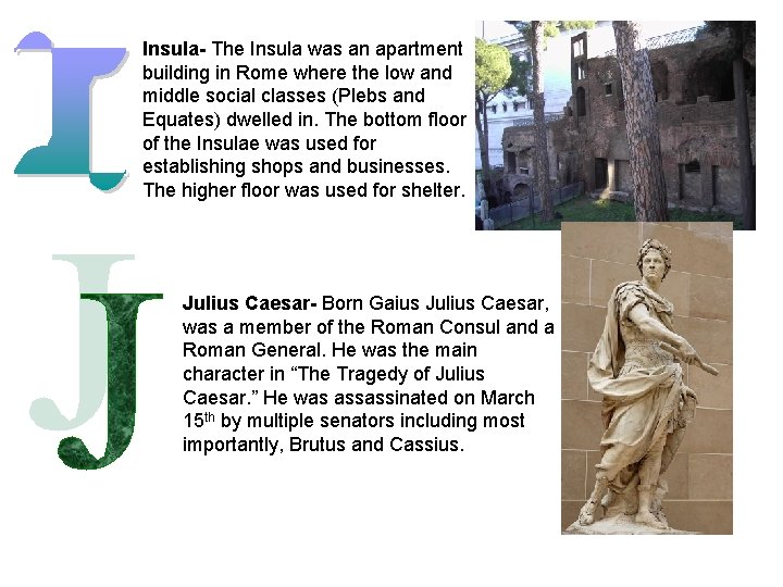 Insula- The Insula was an apartment building in Rome where the low and middle
