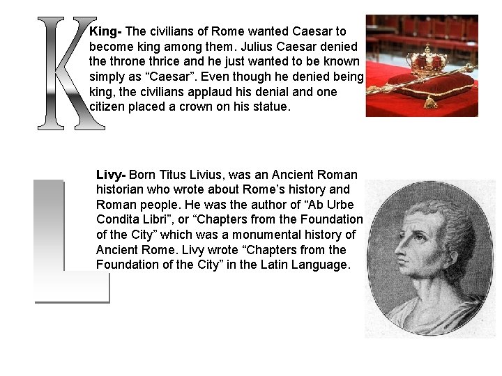 King- The civilians of Rome wanted Caesar to become king among them. Julius Caesar