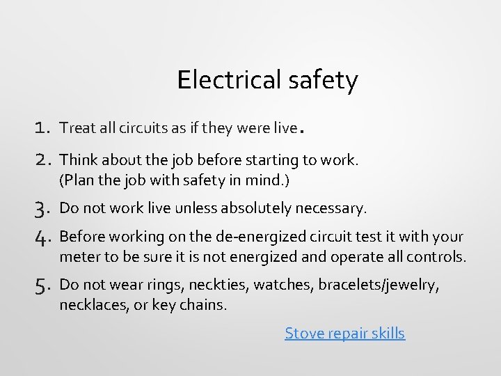Electrical safety 1. Treat all circuits as if they were live. 2. Think about