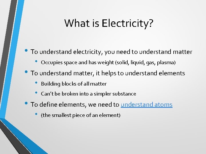 What is Electricity? • To understand electricity, you need to understand matter • Occupies