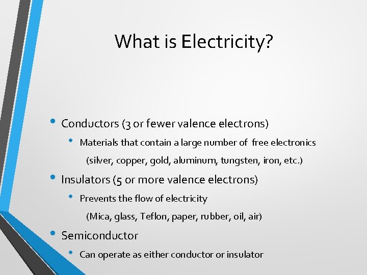 What is Electricity? • Conductors (3 or fewer valence electrons) • Materials that contain