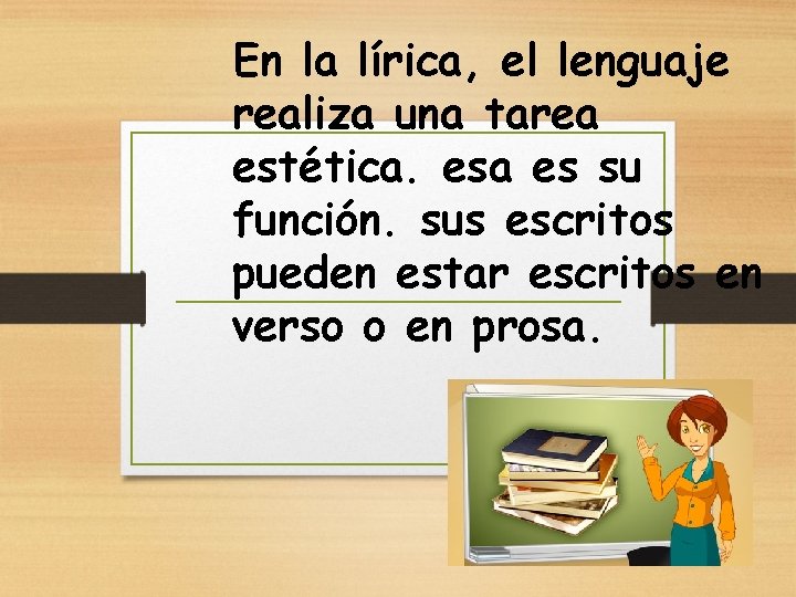 En la lírica, el lenguaje realiza una tarea estética. esa es su función. sus