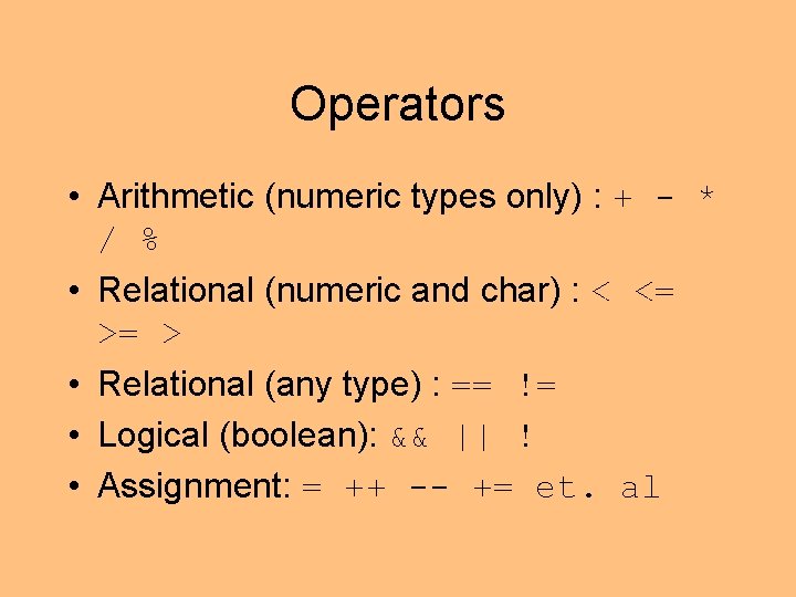 Operators • Arithmetic (numeric types only) : + - * / % • Relational