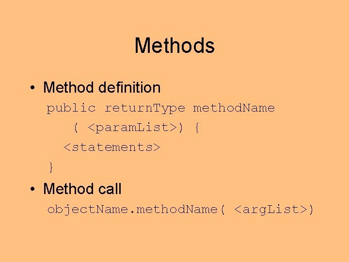 Methods • Method definition public return. Type method. Name ( <param. List>) { <statements>