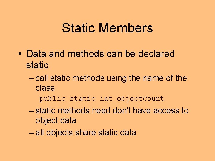 Static Members • Data and methods can be declared static – call static methods