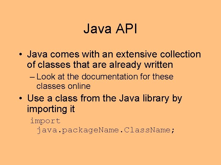 Java API • Java comes with an extensive collection of classes that are already