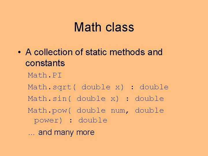 Math class • A collection of static methods and constants Math. PI Math. sqrt(
