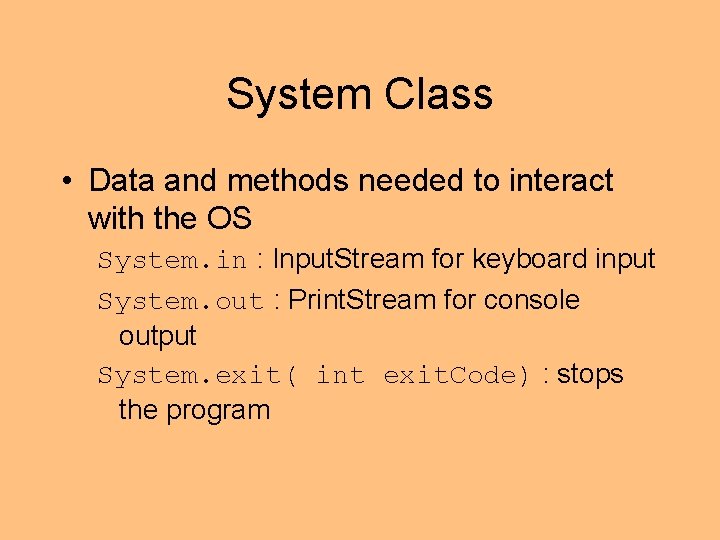 System Class • Data and methods needed to interact with the OS System. in