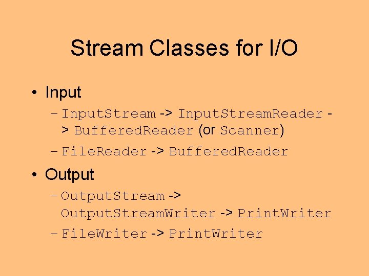 Stream Classes for I/O • Input – Input. Stream -> Input. Stream. Reader >