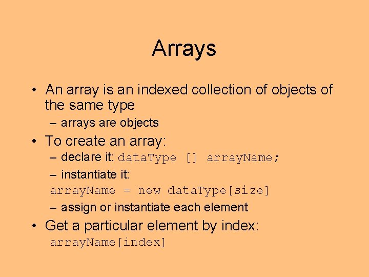 Arrays • An array is an indexed collection of objects of the same type