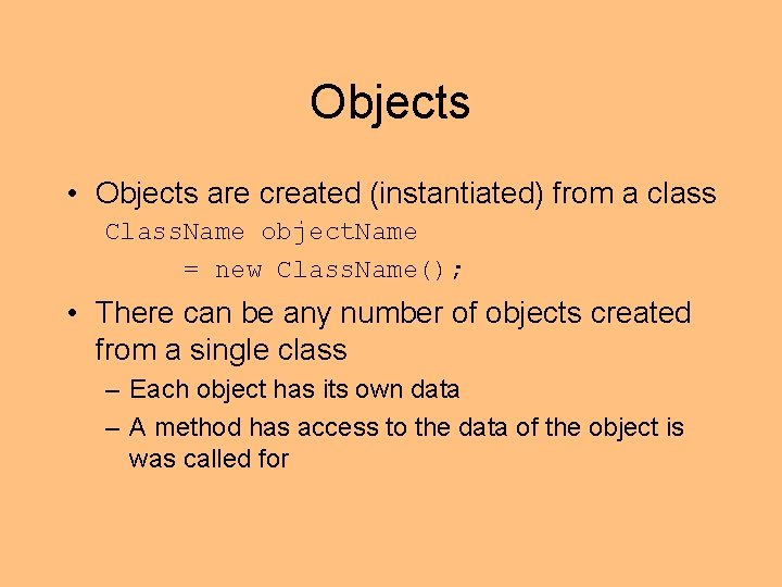 Objects • Objects are created (instantiated) from a class Class. Name object. Name =