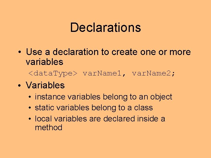 Declarations • Use a declaration to create one or more variables <data. Type> var.