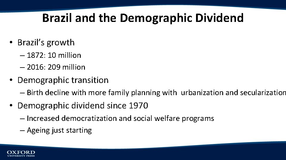 Brazil and the Demographic Dividend • Brazil’s growth – 1872: 10 million – 2016: