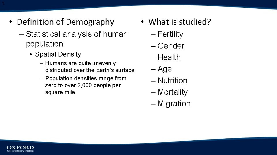 3 • Definition of Demography – Statistical analysis of human population • Spatial Density