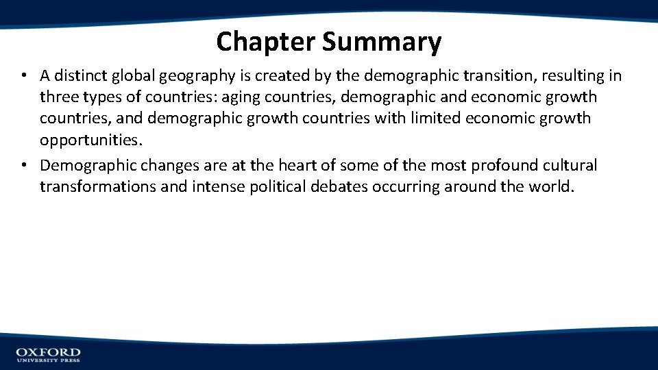 Chapter Summary • A distinct global geography is created by the demographic transition, resulting
