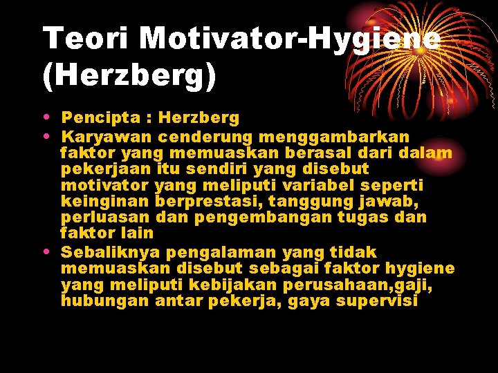Teori Motivator-Hygiene (Herzberg) • Pencipta : Herzberg • Karyawan cenderung menggambarkan faktor yang memuaskan