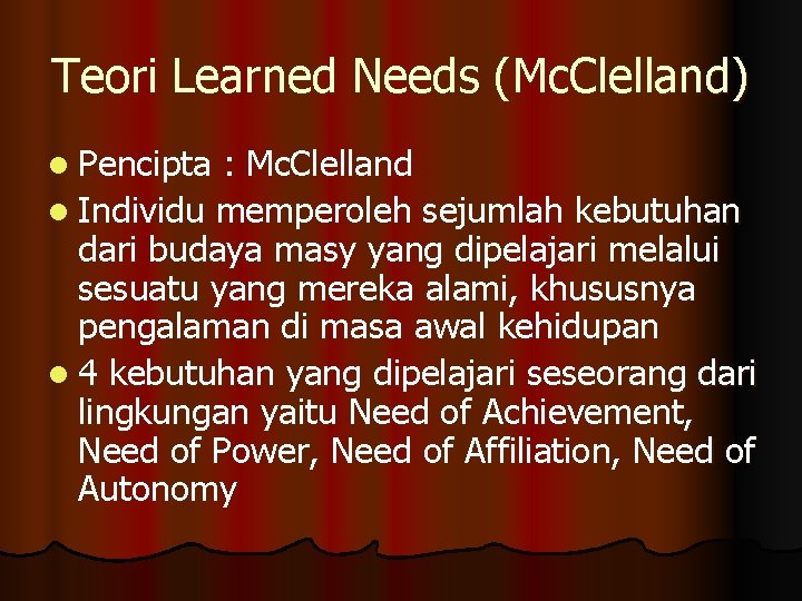 Teori Learned Needs (Mc. Clelland) l Pencipta : Mc. Clelland l Individu memperoleh sejumlah