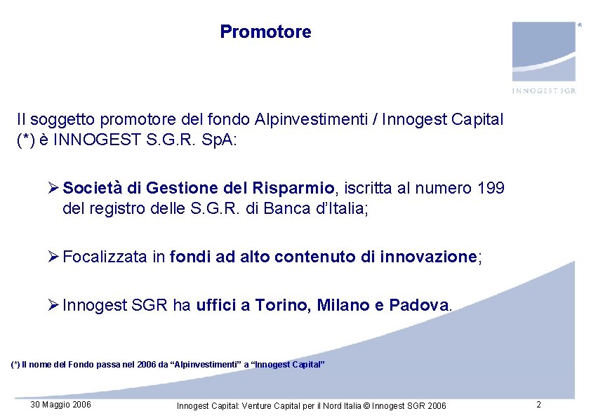 Promotore Il soggetto promotore del fondo Alpinvestimenti / Innogest Capital (*) è INNOGEST S. Promotore Il soggetto promotore del fondo Alpinvestimenti / Innogest Capital (*) è INNOGEST S.