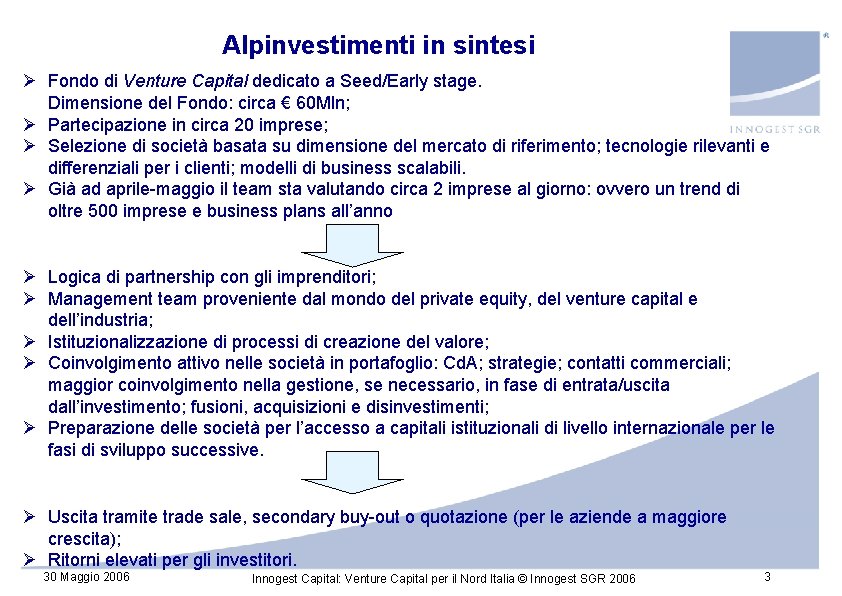 Alpinvestimenti in sintesi Ø Fondo di Venture Capital dedicato a Seed/Early stage. Dimensione del Alpinvestimenti in sintesi Ø Fondo di Venture Capital dedicato a Seed/Early stage. Dimensione del