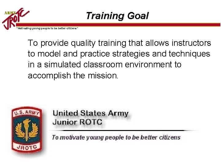 Training Goal “Motivating young people to be better citizens” To provide quality training that
