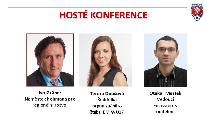 HOSTÉ KONFERENCE Ivo Grüner Náměstek hejtmana pro regionální rozvoj Tereza Doušová Ředitelka organizačního štábu