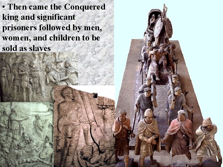  • Then came the Conquered king and significant prisoners followed by men, women,